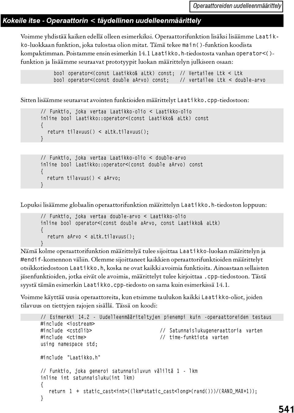 h-tiedostosta vanhan operator<()- funktion ja lisäämme seuraavat prototyypit luokan määrittelyn julkiseen osaan: bool operator<(const Laatikko& altk) const; bool operator<(const double aarvo) const;