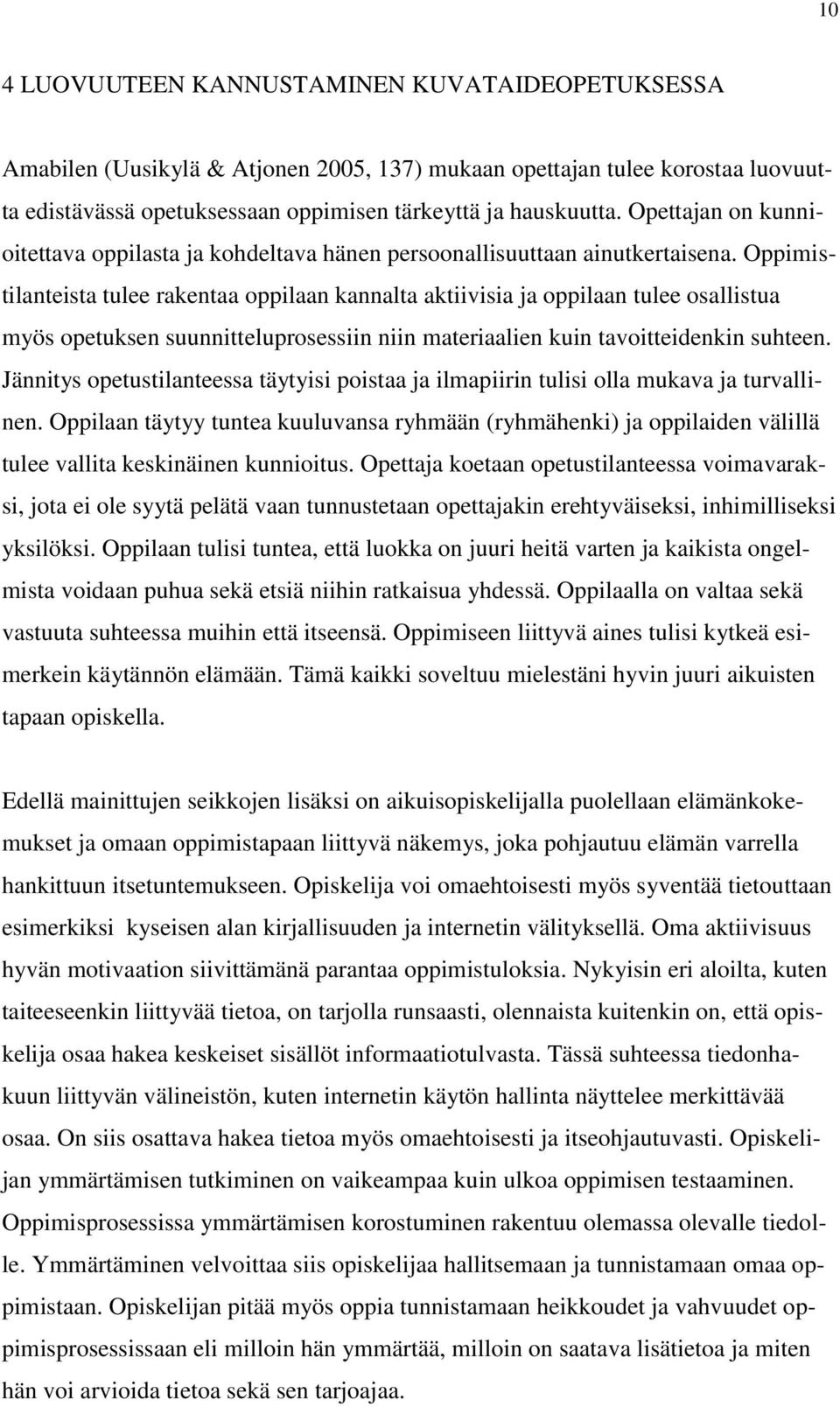 Oppimistilanteista tulee rakentaa oppilaan kannalta aktiivisia ja oppilaan tulee osallistua myös opetuksen suunnitteluprosessiin niin materiaalien kuin tavoitteidenkin suhteen.
