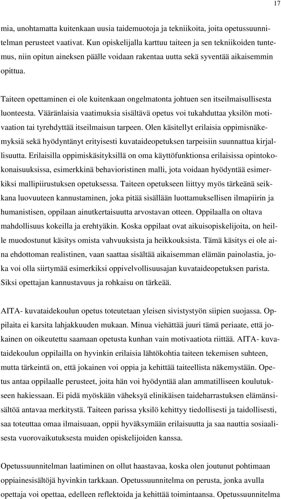 Taiteen opettaminen ei ole kuitenkaan ongelmatonta johtuen sen itseilmaisullisesta luonteesta.