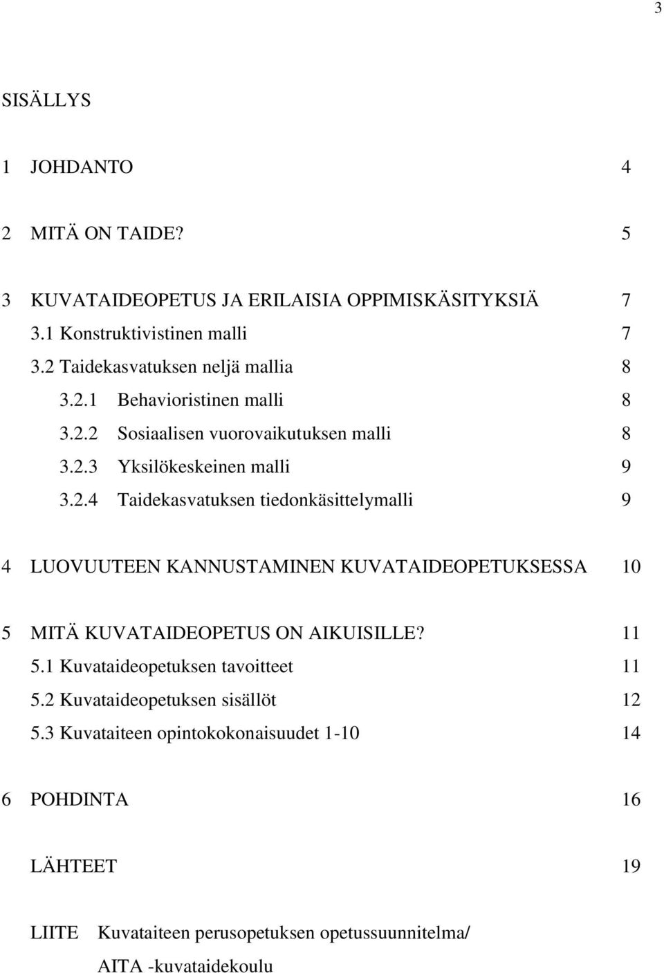 11 5.1 Kuvataideopetuksen tavoitteet 11 5.2 Kuvataideopetuksen sisällöt 12 5.