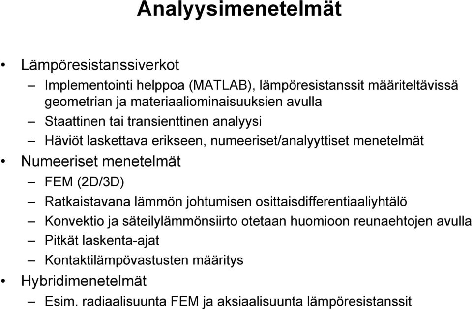 Numeeriset menetelmät FEM (D/3D) atkaistavana lämmön johtumisen osittaisdifferentiaaliyhtälö Konvektio ja säteilylämmönsiirto otetaan