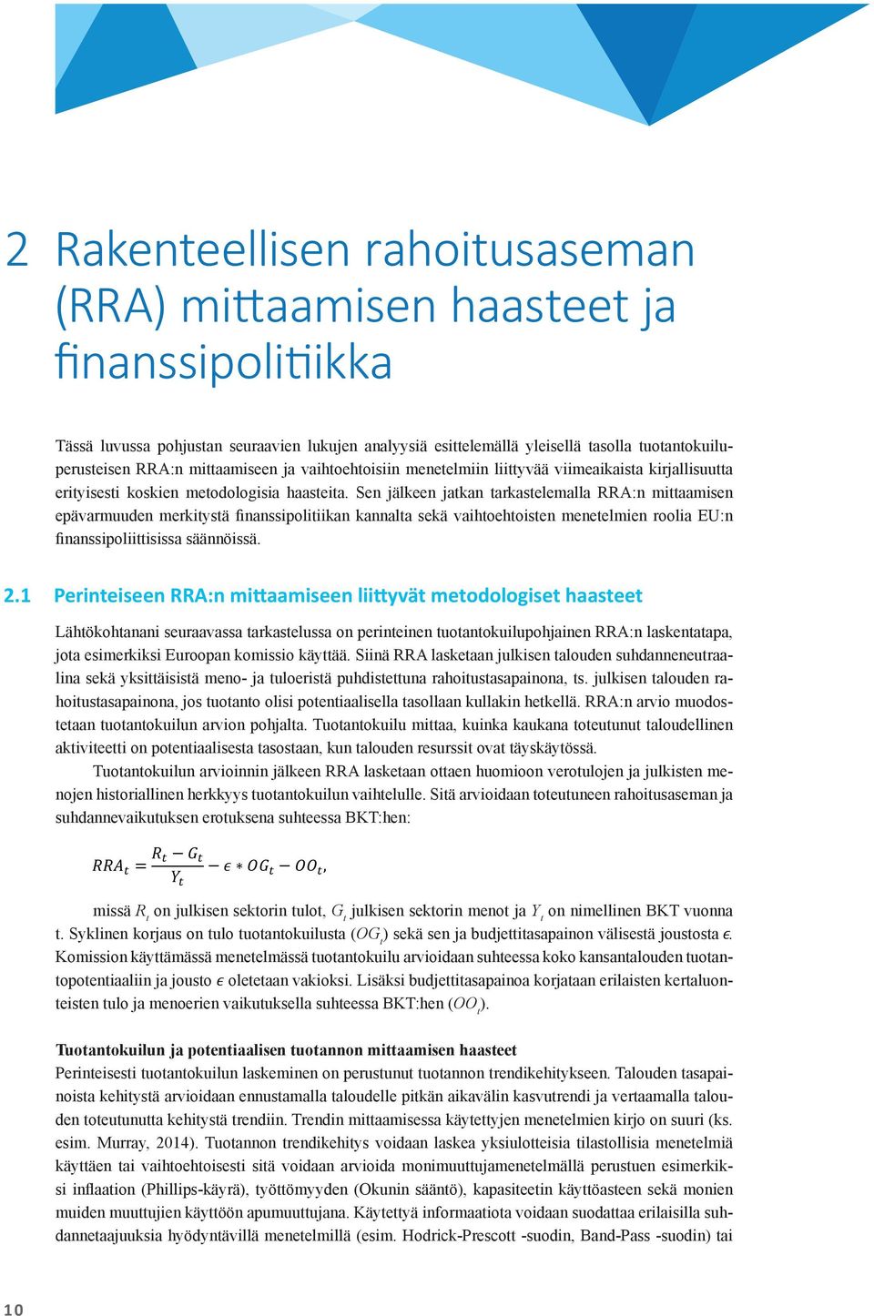 ässä luvussa pohjustan seuraavien lukujen analyysiä esittelemällä yleisellä tasolla tuotantokuiluperusteisen RRA:n mittaamiseen ja vaihtoehtoisiin menetelmiin mittaamisen liittyvää epävarmuuden
