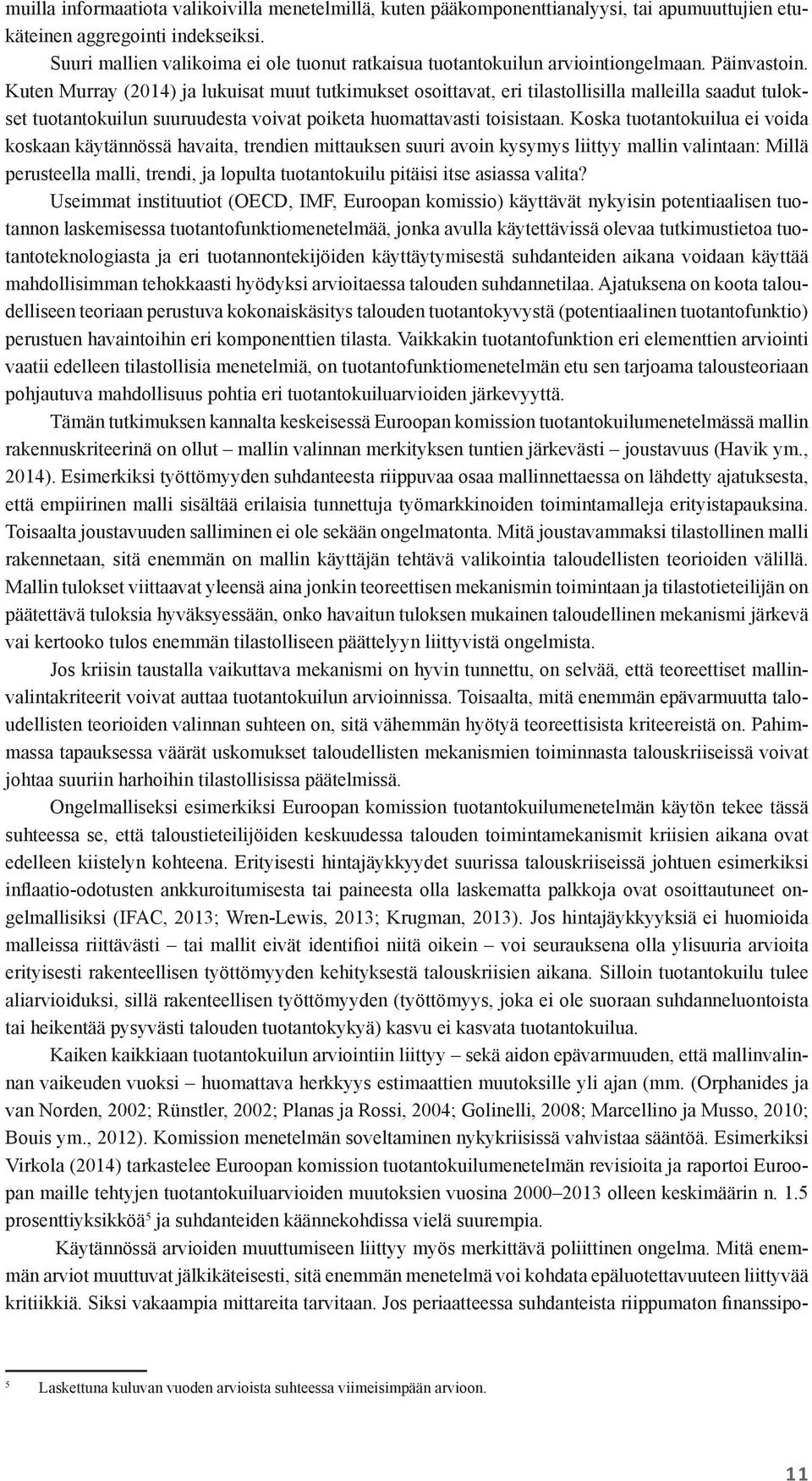 Kuten Murray (2014) ja lukuisat muut tutkimukset osoittavat, eri tilastollisilla malleilla saadut tulokset tuotantokuilun suuruudesta voivat poiketa huomattavasti toisistaan.