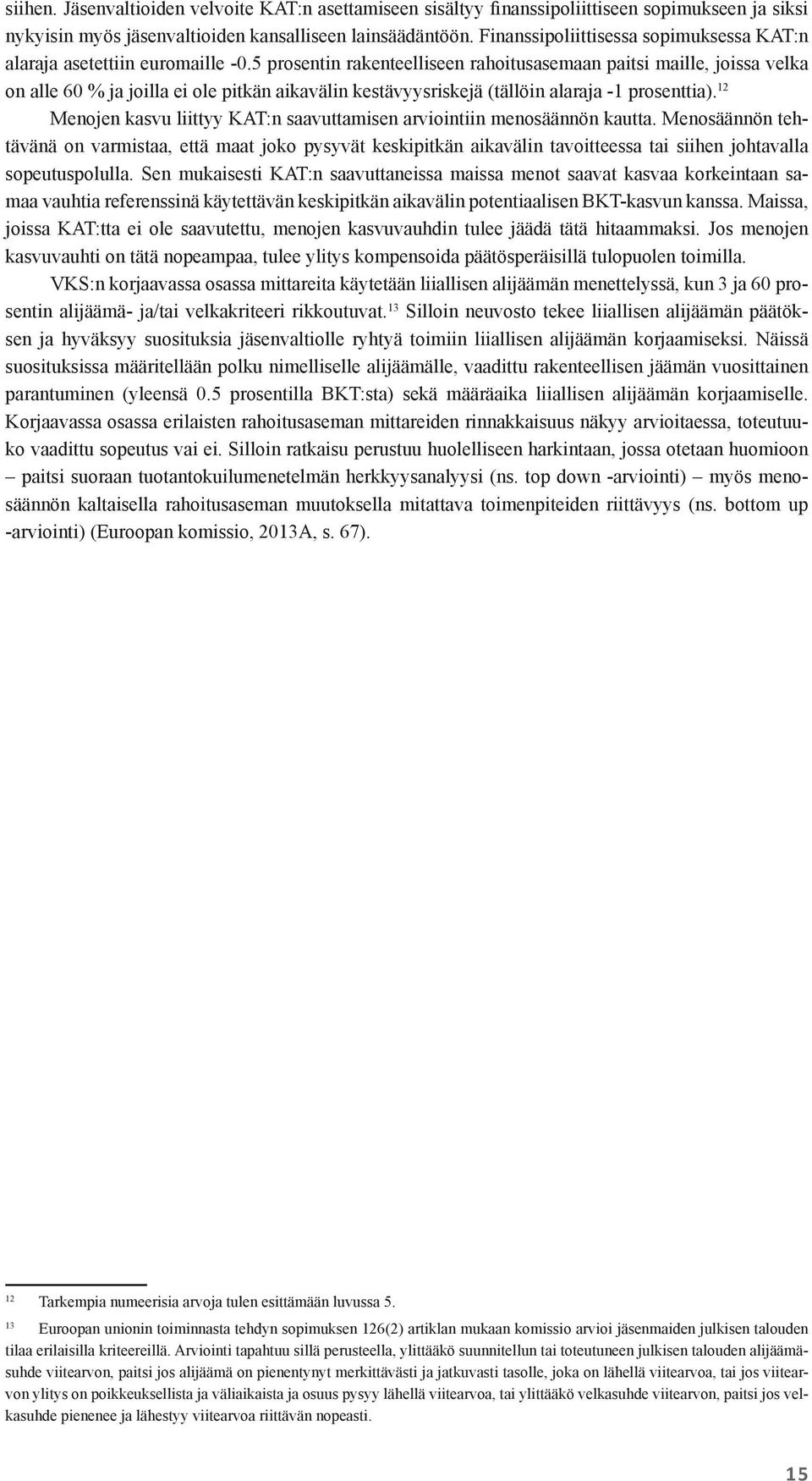 5 prosentin rakenteelliseen rahoitusasemaan paitsi maille, joissa velka on alle 60 % ja joilla ei ole pitkän aikavälin kestävyysriskejä (tällöin alaraja -1 prosenttia).