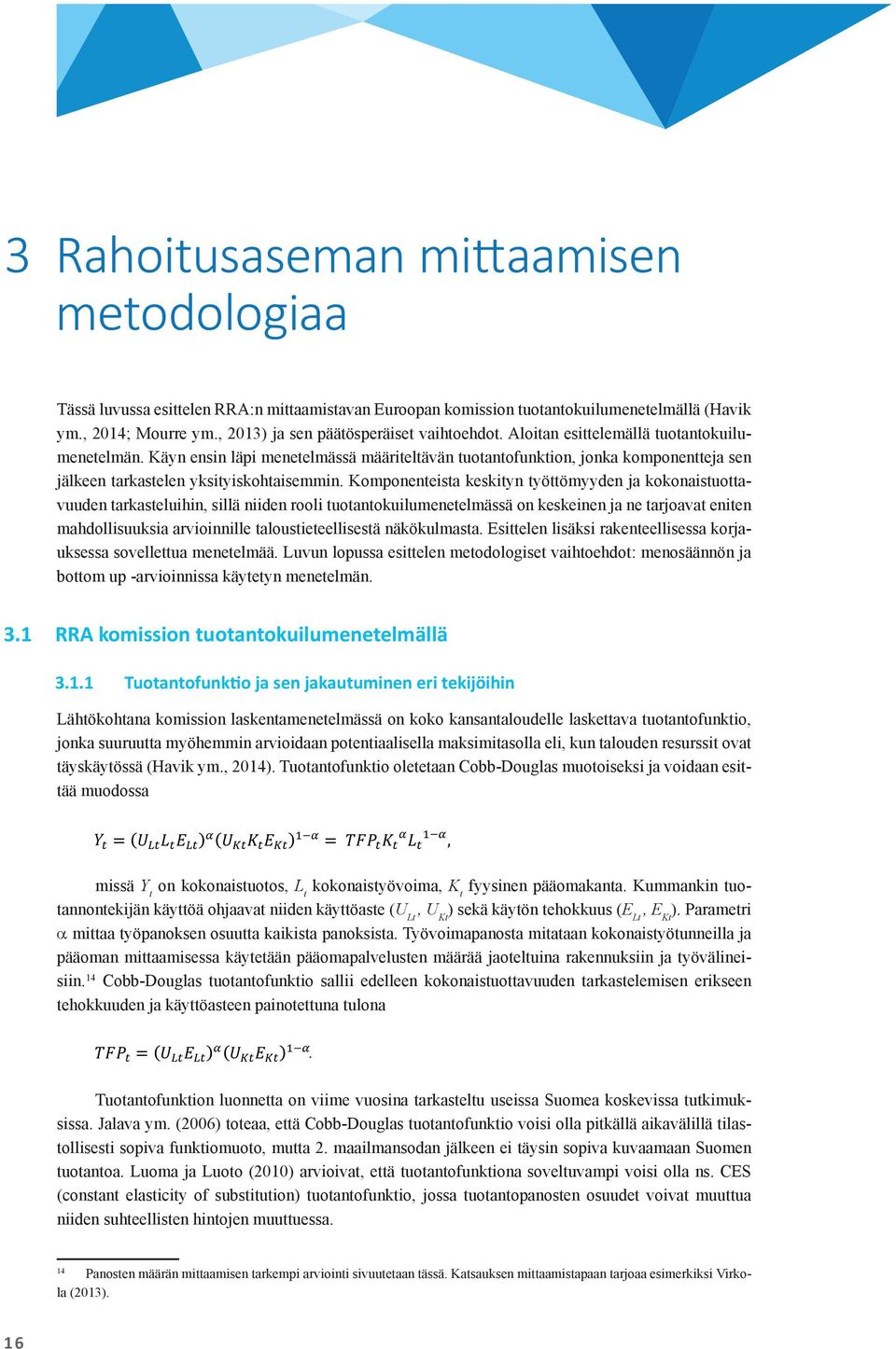 Näissä suosituksissa määritellään polku nimelliselle alijäämälle, vaadittu rakenteellisen jäämän vuosittainen parantuminen (yleensä 0.