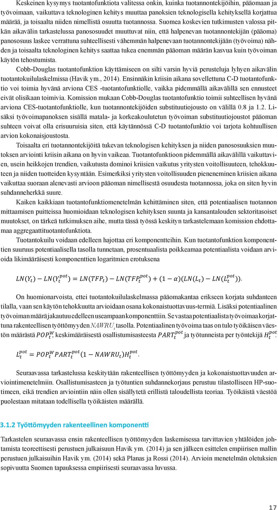 Suomea koskevien tutkimusten valossa pitkän aikavälin tarkastelussa panososuudet muuttuvat niin, että halpenevan tuotannontekijän (pääoma) panososuus laskee verrattuna suhteellisesti vähemmän