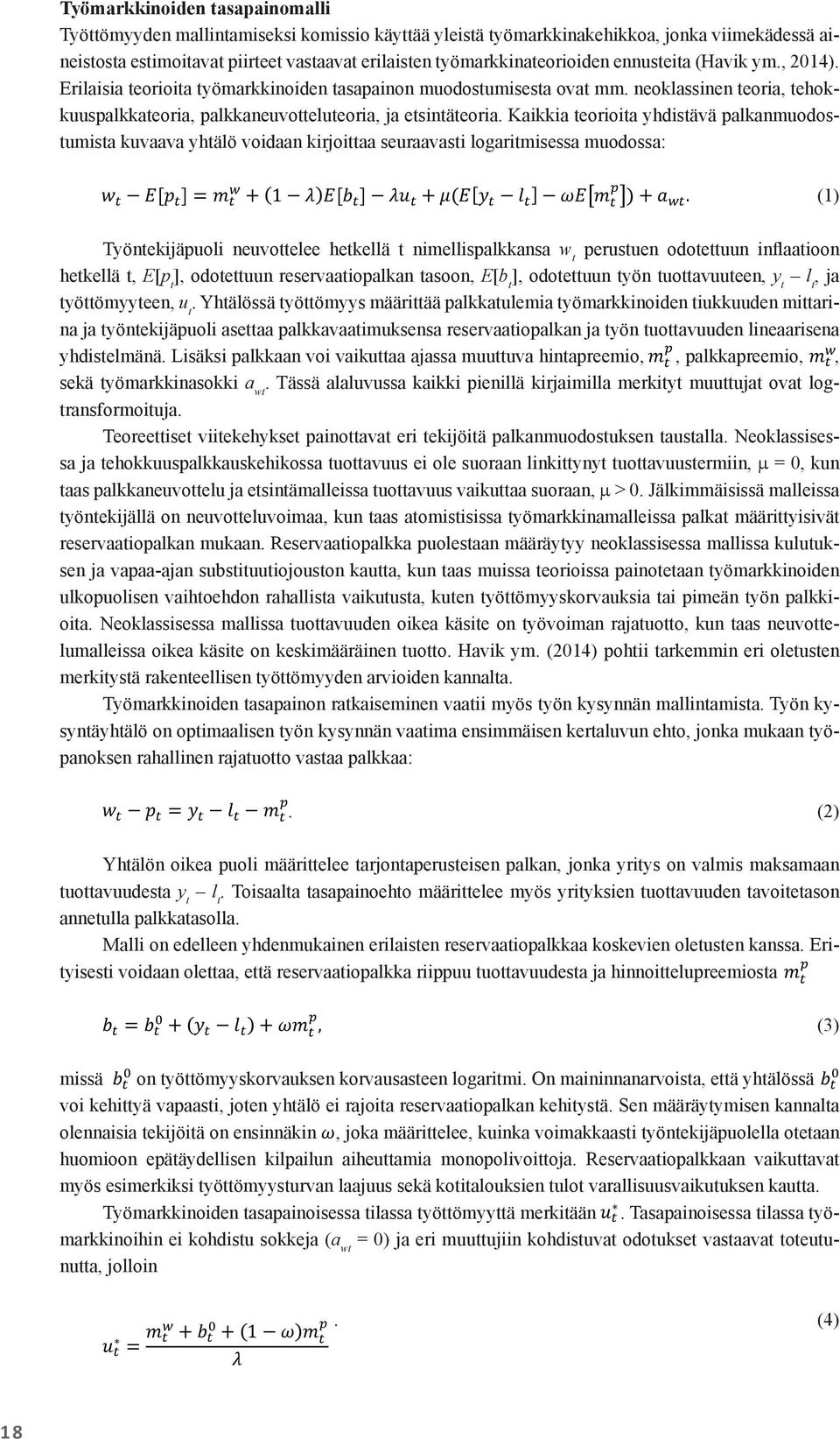 Työmarkkinoiden tasapainomalli Työmarkkinoiden tasapainomalli Työmarkkinoiden Työttömyyden mallintamiseksi tasapainomalli komissio käyttää yleistä työmarkkinakehikkoa, jonka viimekädessä Työttömyyden
