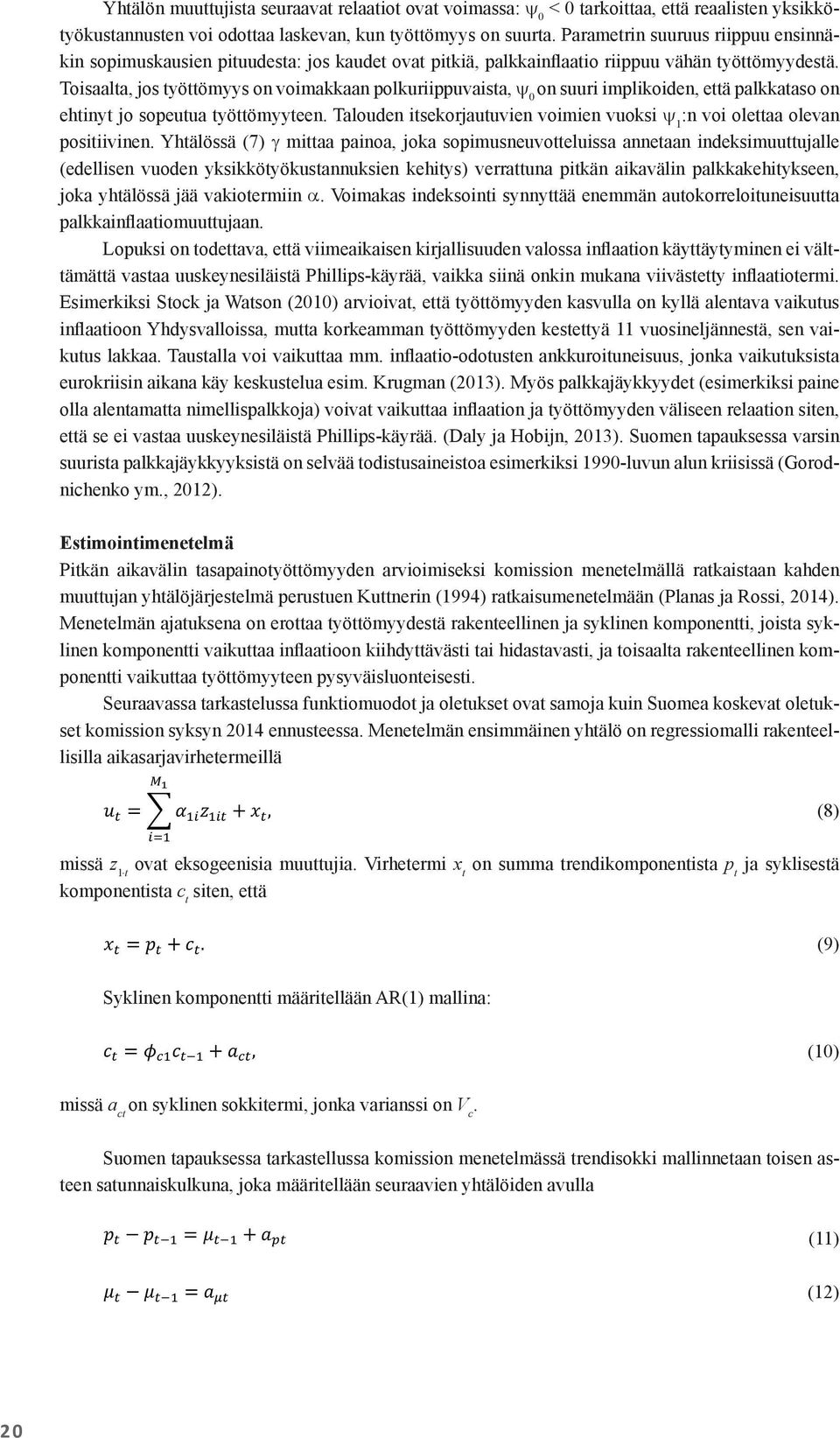< 0 Parametrin tarkoittaa, suuruus että reaalisten riippuu stannusten voi odottaa laskevan, kun työttömyys on suurta.