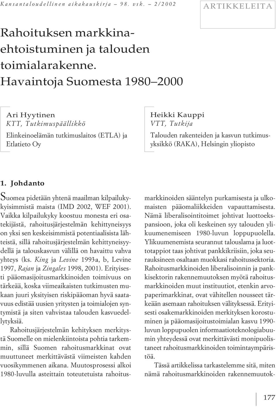 (RAKA), Helsingin yliopisto 1. Johdanto S uomea pidetään yhtenä maailman kilpailukykyisimmistä maista (IMD 2002, WEF 2001).