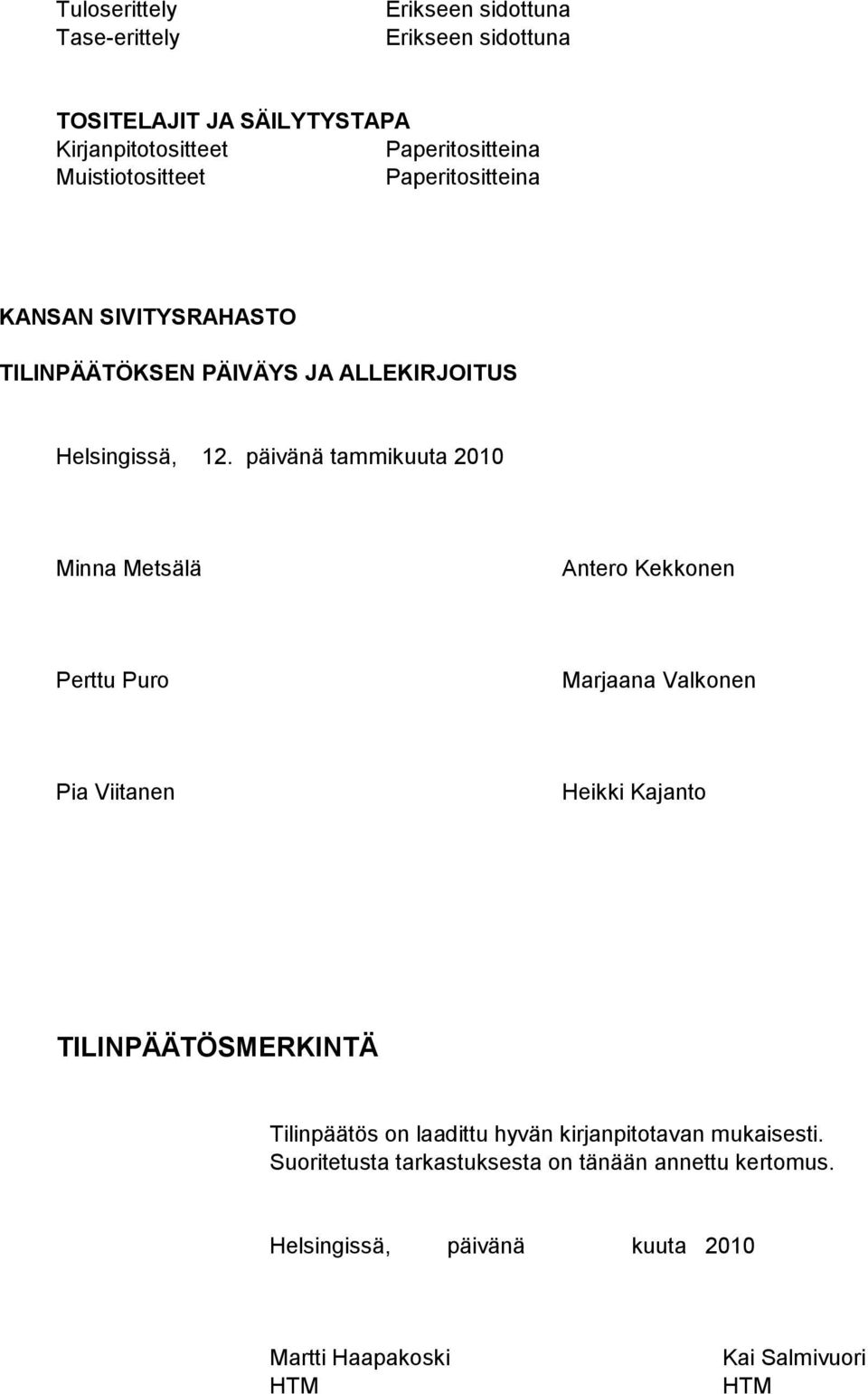 päivänä tammikuuta 2010 Minna Metsälä Antero Kekkonen Perttu Puro Marjaana Valkonen Pia Viitanen Heikki Kajanto TILINPÄÄTÖSMERKINTÄ