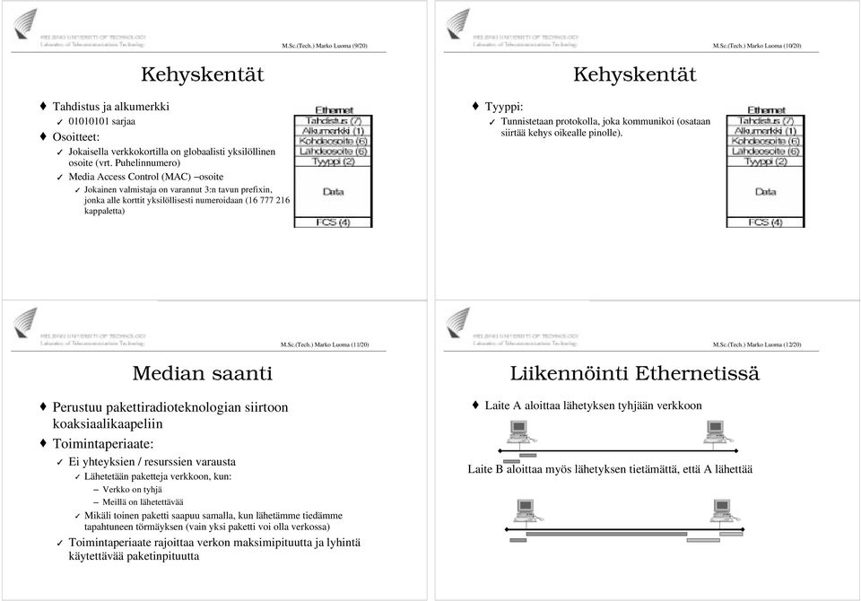 Tunnistetaan protokolla, joka kommunikoi (osataan siirtää kehys oikealle pinolle). M.Sc.(Tech.