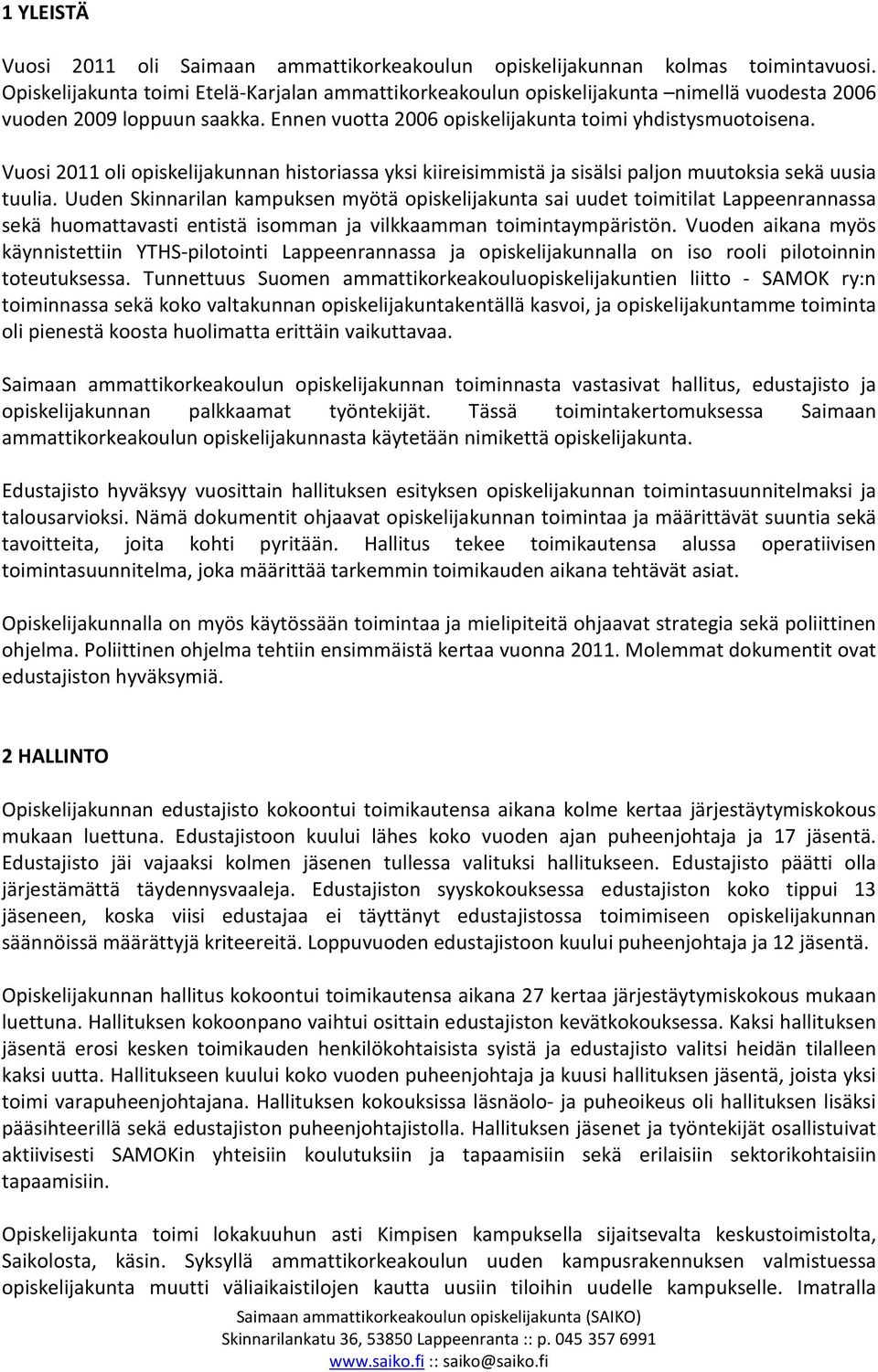 Vuosi 2011 oli opiskelijakunnan historiassa yksi kiireisimmistä ja sisälsi paljon muutoksia sekä uusia tuulia.