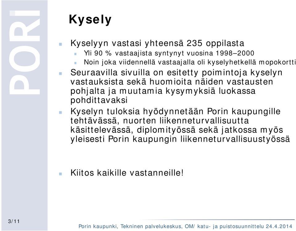 ja muutamia kysymyksiä luokassa pohdittavaksi Kyselyn tuloksia hyödynnetään Porin kaupungille tehtävässä, nuorten