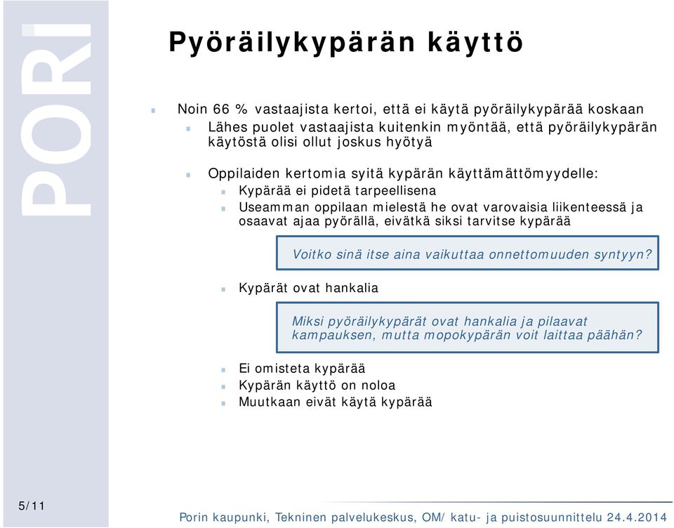 varovaisia liikenteessä ja osaavat ajaa pyörällä, eivätkä siksi tarvitse kypärää Voitko sinä itse aina vaikuttaa onnettomuuden syntyyn?