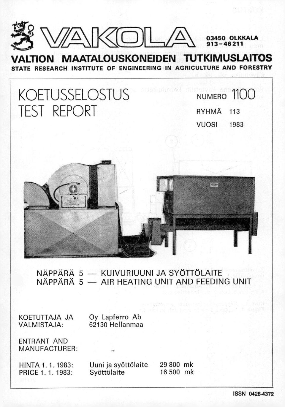 FORESTRY KOETUSSELOSTUS TEST REPORT NUMERO 1100 RYHMÄ 113 VUOSI 1983 NÄPPÄRÄ 5 - KUIVURIUUNI JA SYÖTTÖLAITE NÄPPÄRÄ 5