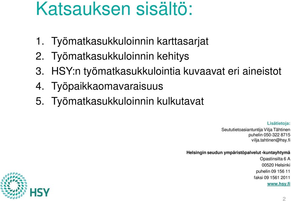 Työmatkasukkuloinnin kulkutavat Lisätietoja: Seututietoasiantuntija Vilja Tähtinen puhelin 050-322 8715