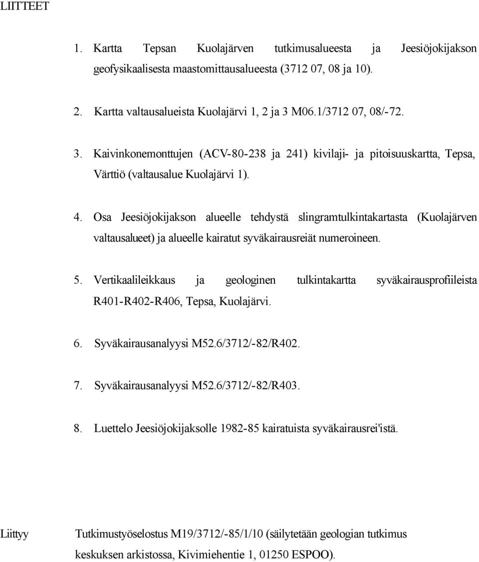 Osa Jeesiöjokijakson alueelle tehdystä slingramtulkintakartasta (Kuolajärven valtausalueet) ja alueelle kairatut syväkairausreiät numeroineen. 5.
