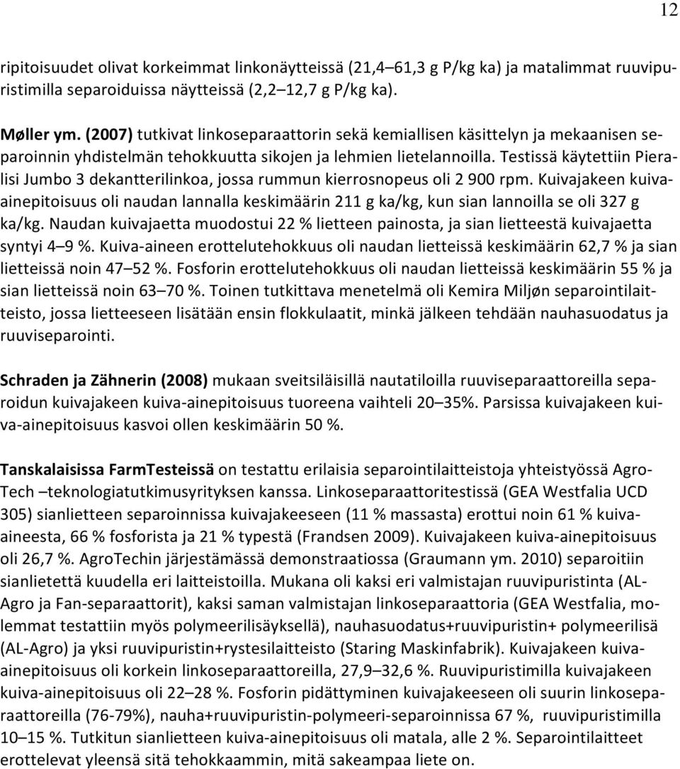 Testissä käytettiin Pieralisi Jumbo 3 dekantterilinkoa, jossa rummun kierrosnopeus oli 2 900 rpm.