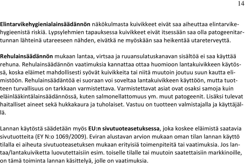 Rehulainsäädännön mukaan lantaa, virtsaa ja ruuansulatuskanavan sisältöä ei saa käyttää rehuna.