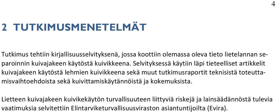 Selvityksessä käytiin läpi tieteelliset artikkelit kuivajakeen käytöstä lehmien kuivikkeena sekä muut tutkimusraportit teknisistä