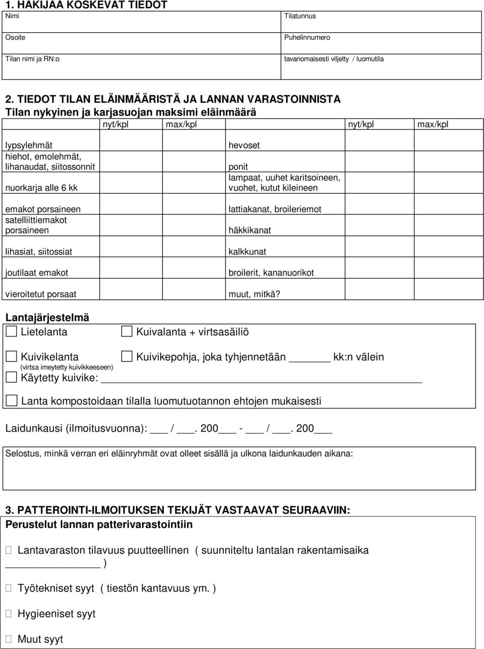 alle 6 kk emakot porsaineen satelliittiemakot porsaineen lihasiat, siitossiat joutilaat emakot vieroitetut porsaat Lantajärjestelmä Lietelanta hevoset ponit lampaat, uuhet karitsoineen, vuohet, kutut