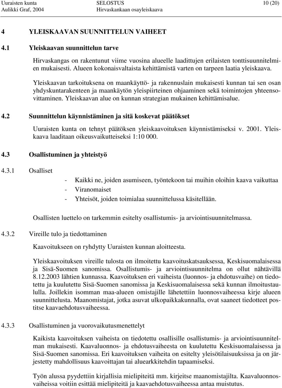 Alueen kokonaisvaltaista kehittämistä varten on tarpeen laatia yleiskaava.