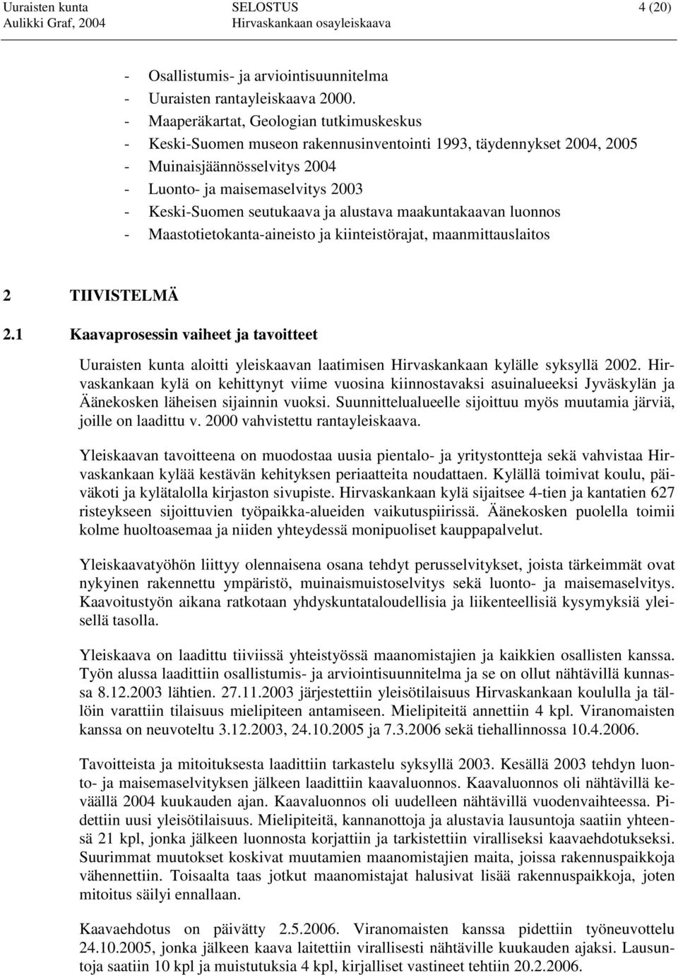 seutukaava ja alustava maakuntakaavan luonnos - Maastotietokanta-aineisto ja kiinteistörajat, maanmittauslaitos 2 TIIVISTELMÄ 2.