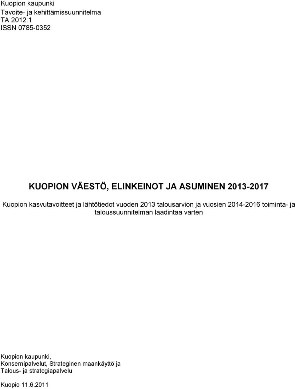talousarvion ja vuosien 2014-2016 toiminta- ja taloussuunnitelman laadintaa varten Kuopion