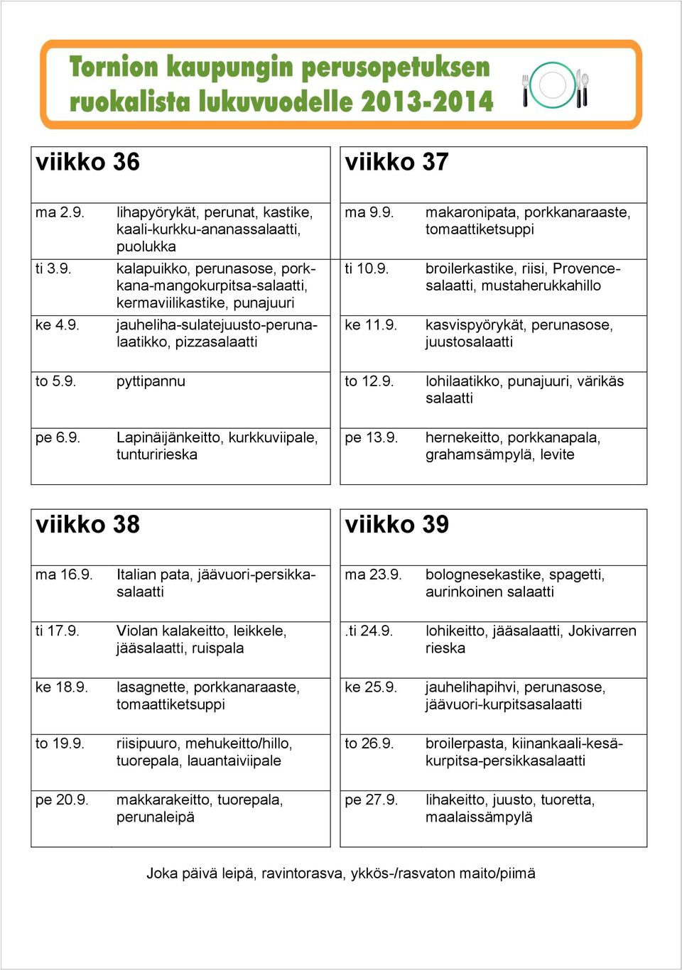 9. bolognesekastike, spagetti, aurinkoinen ti 17.9. jää,.ti 24.9. lohikeitto, jää, Jokivarren rieska ke 18.9. ke 25.9. to 19.9. riisipuuro, mehukeitto/hillo, tuorepala, lauantaiviipale to 26.