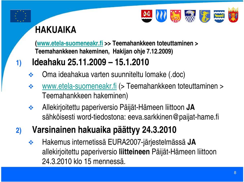word-tiedostona: eeva.sarkkinen@paijat-hame.fi 2) Varsinainen hakuaika päättyy 24.3.2010 HAKUAIKA (www.etela-suomeneakr.