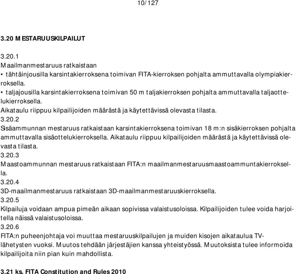 2 Sisäammunnan mestaruus ratkaistaan karsintakierroksena toimivan 18 m:n sisäkierroksen pohjalta ammuttavalla sisäottelukierroksella.