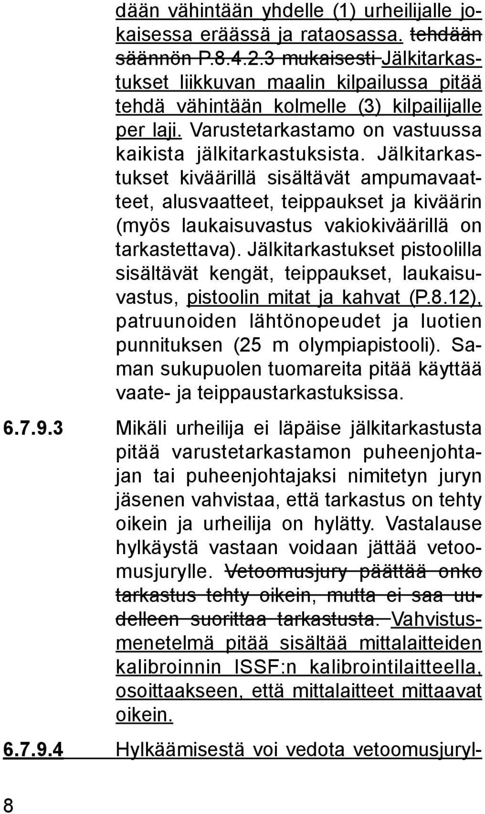 Jälkitarkastukset kiväärillä sisältävät ampumavaatteet, alusvaatteet, teippaukset ja kiväärin (myös laukaisuvastus vakiokiväärillä on tarkastettava).