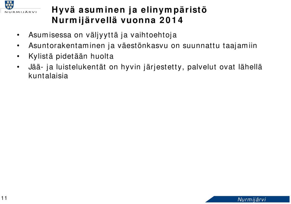 suunnattu taajamiin Kylistä pidetään huolta Jää- ja luistelukentät