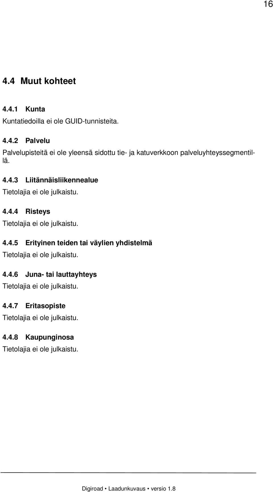 palveluyhteyssegmentillä. 4.4.3 Liitännäisliikennealue 4.4.4 Risteys 4.4.5 Erityinen teiden tai väylien yhdistelmä 4.