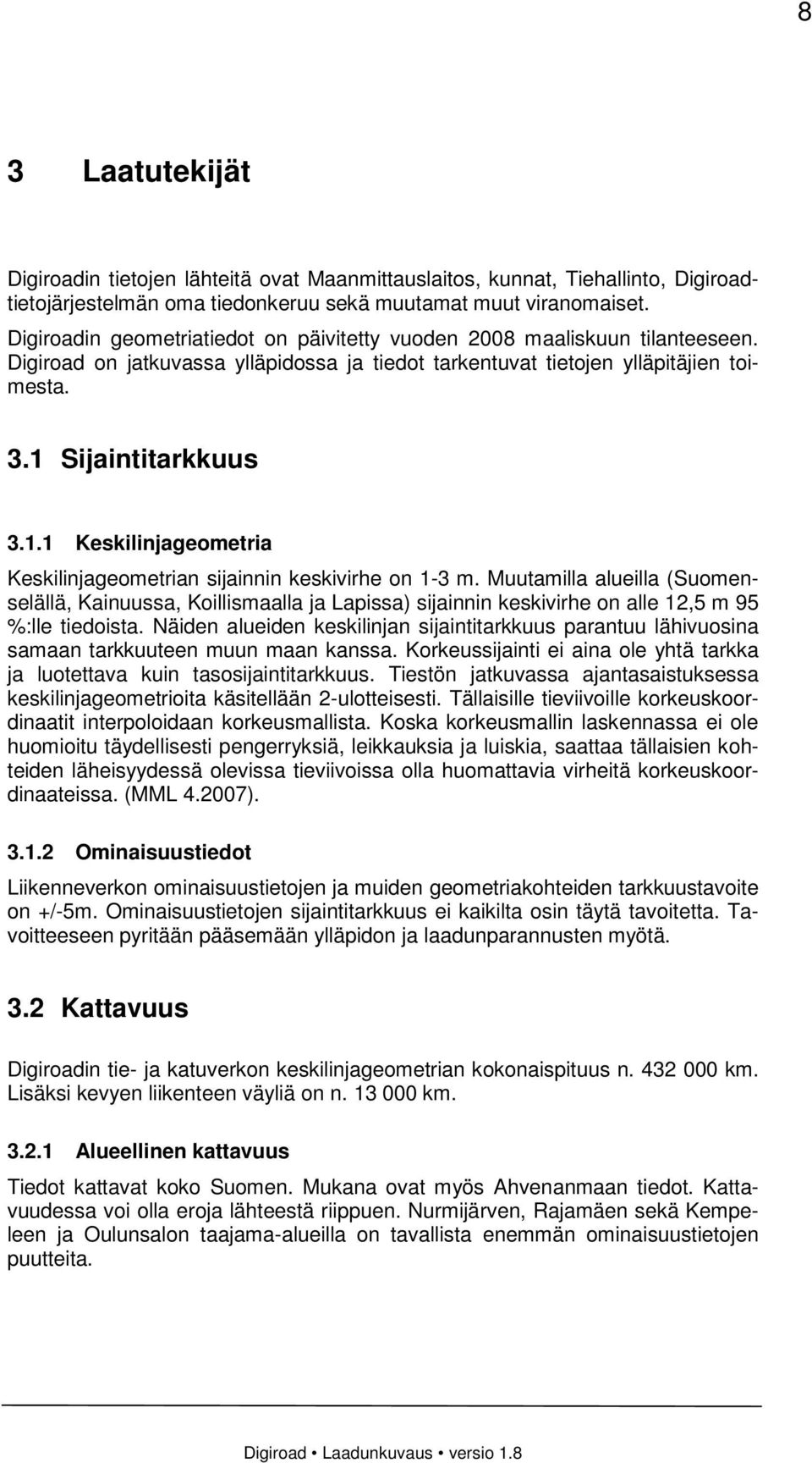 Sijaintitarkkuus 3.1.1 Keskilinjageometria Keskilinjageometrian sijainnin keskivirhe on 1-3 m.