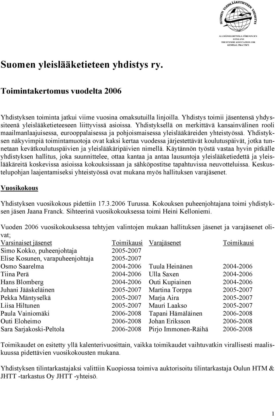 Yhdistyksellä on merkittävä kansainvälinen rooli maailmanlaajuisessa, eurooppalaisessa ja pohjoismaisessa yleislääkäreiden yhteistyössä.