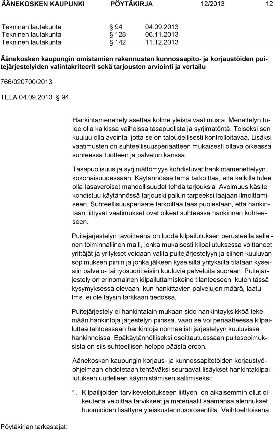 09.2013 94 Hankintamenettely asettaa kolme yleistä vaatimusta. Menettelyn tulee olla kaikissa vaiheissa tasapuolista ja syrjimätöntä.