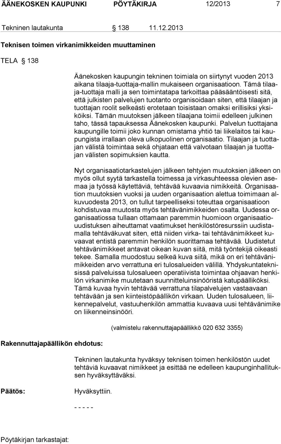2013 Teknisen toimen virkanimikkeiden muuttaminen TELA 138 Rakennuttajapäällikön ehdotus: Äänekosken kaupungin tekninen toimiala on siirtynyt vuoden 2013 aikana tilaaja-tuotta ja-mallin mu kaiseen