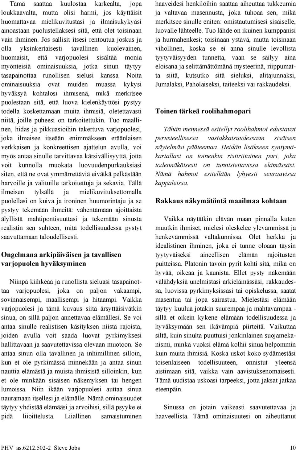 Tuo lähde on ikuinen kumppanisi vain ihminen.