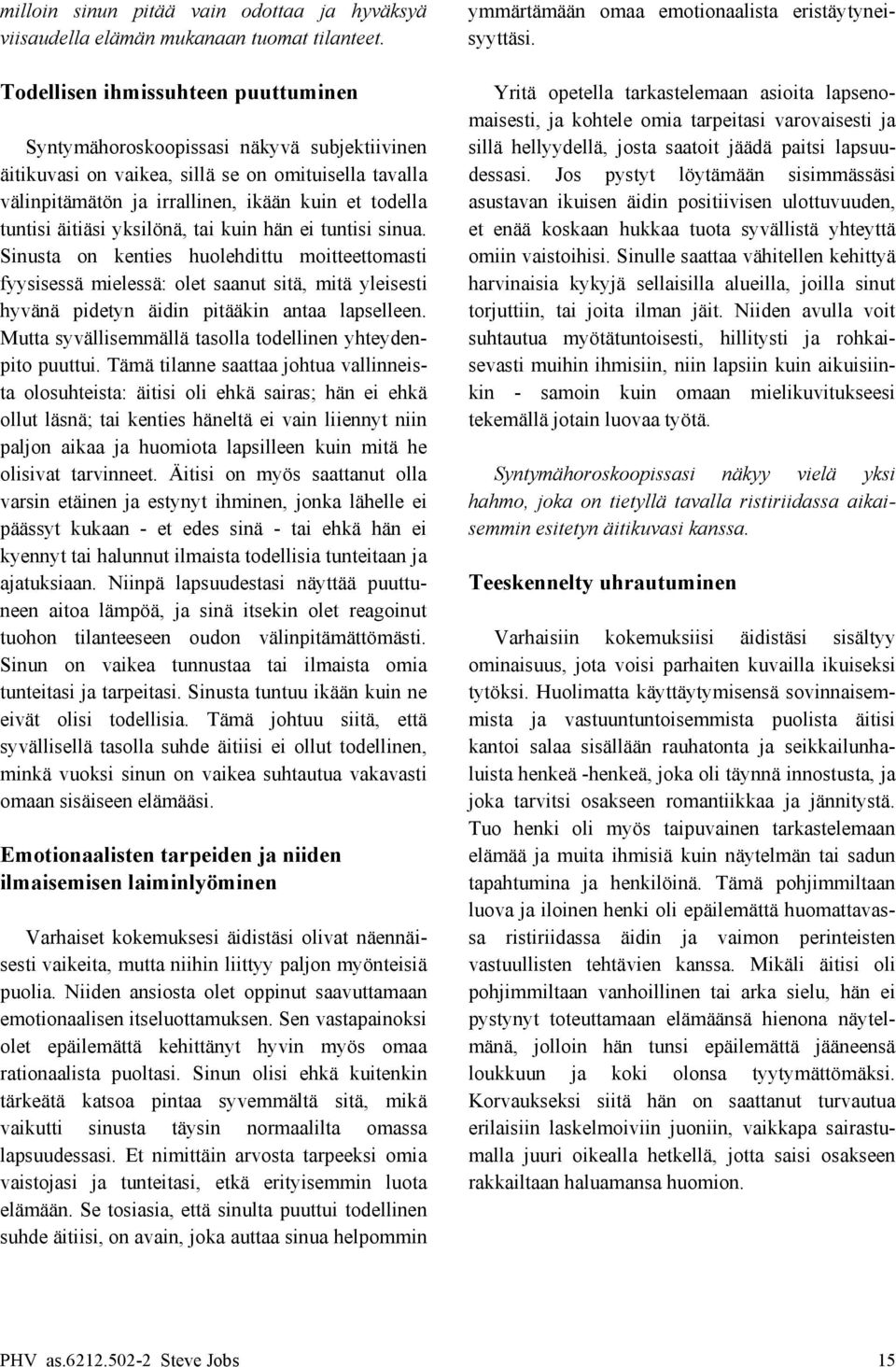 josta saatoit jäädä paitsi lapsuuäitikuvasi on vaikea, sillä se on omituisella tavalla dessasi.