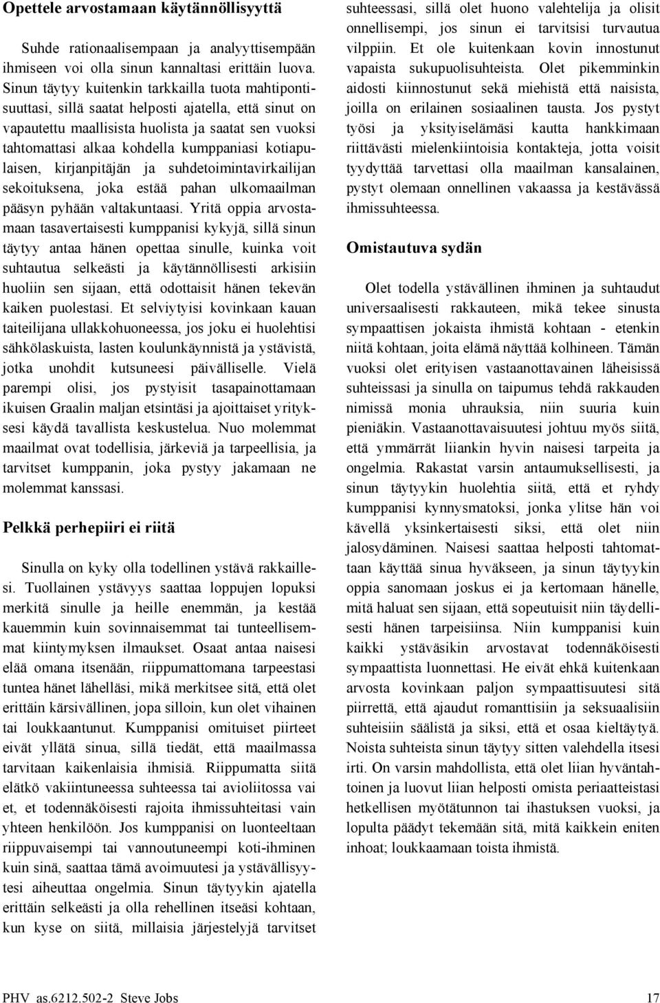 Olet pikemminkin Sinun täytyy kuitenkin tarkkailla tuota mahtiponti- aidosti kiinnostunut sekä miehistä että naisista, suuttasi, sillä saatat helposti ajatella, että sinut on joilla on erilainen