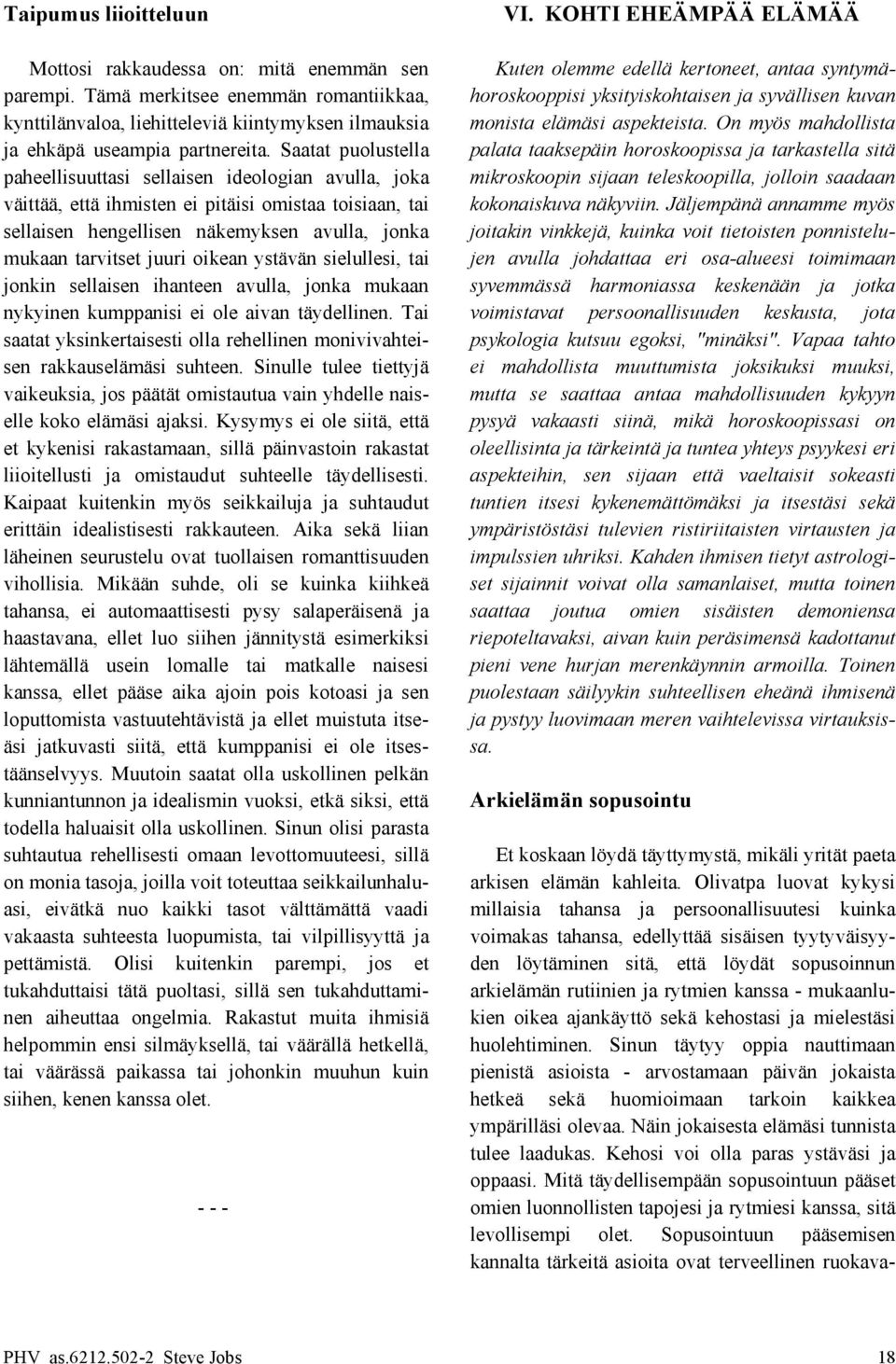 On myös mahdollista ja ehkäpä useampia partnereita.