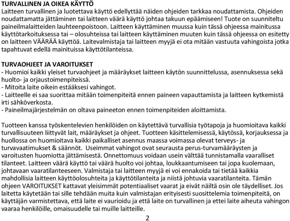 Laitteen käyttäminen muussa kuin tässä ohjeessa mainitussa käyttötarkoituksessa tai olosuhteissa tai laitteen käyttäminen muuten kuin tässä ohjeessa on esitetty on laitteen VÄÄRÄÄ käyttöä.