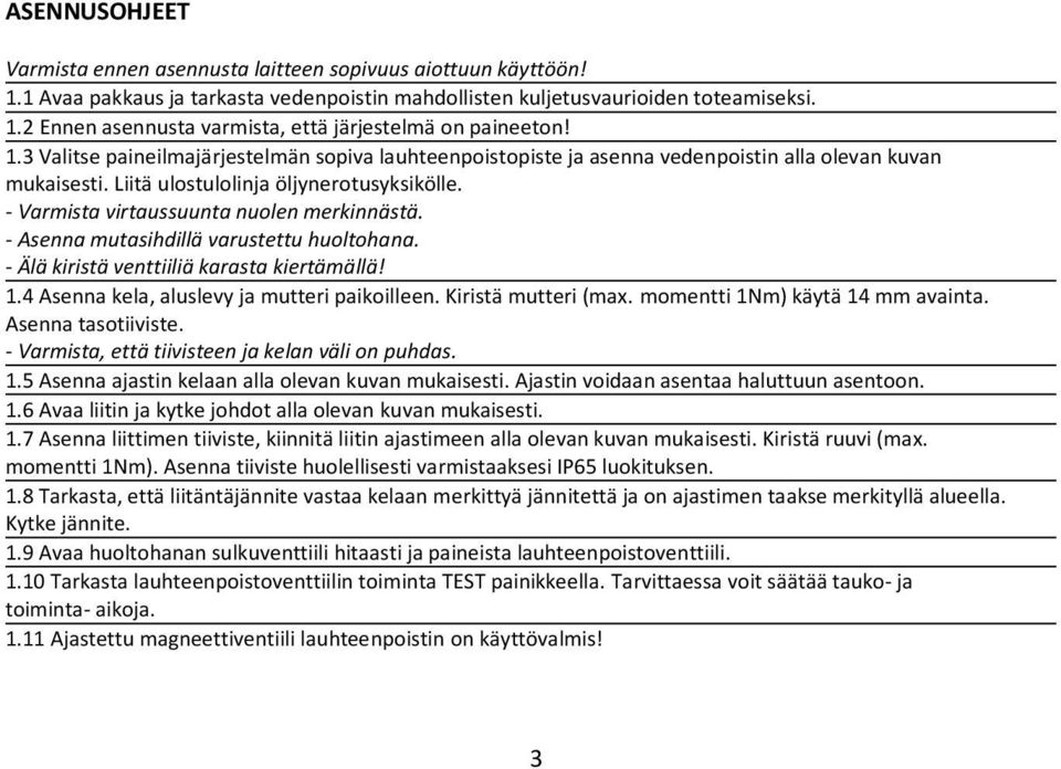 - Asenna mutasihdillä varustettu huoltohana. - Älä kiristä venttiiliä karasta kiertämällä! 1.4 Asenna kela, aluslevy ja mutteri paikoilleen. Kiristä mutteri (max. momentti 1Nm) käytä 14 mm avainta.