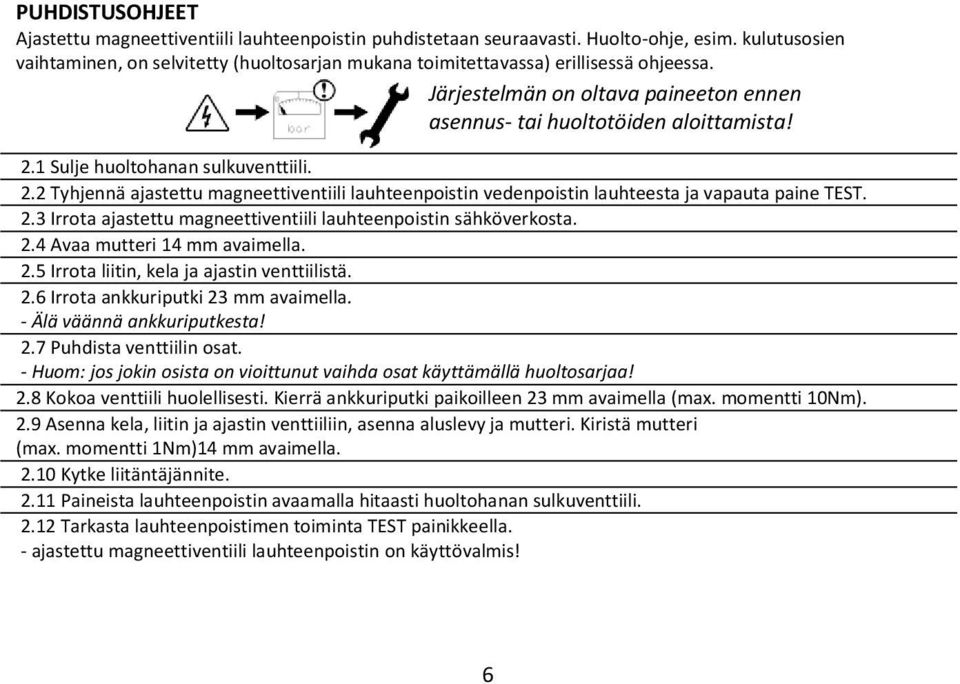 1 Sulje huoltohanan sulkuventtiili. 2.2 Tyhjennä ajastettu magneettiventiili lauhteenpoistin vedenpoistin lauhteesta ja vapauta paine TEST. 2.3 Irrota ajastettu magneettiventiili lauhteenpoistin sähköverkosta.