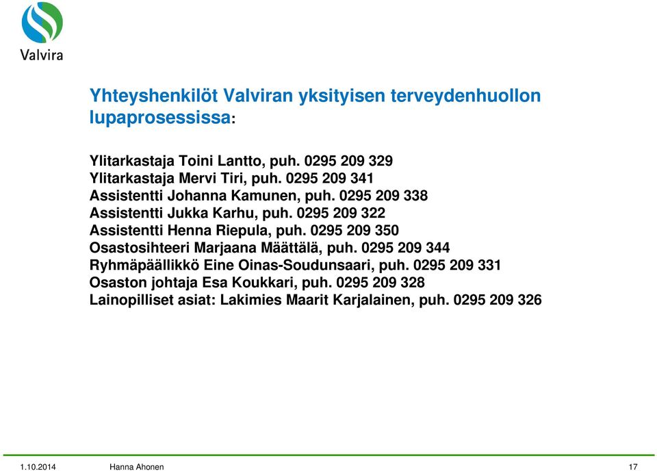 0295 209 322 Assistentti Henna Riepula, puh. 0295 209 350 Osastosihteeri Marjaana Määttälä, puh.