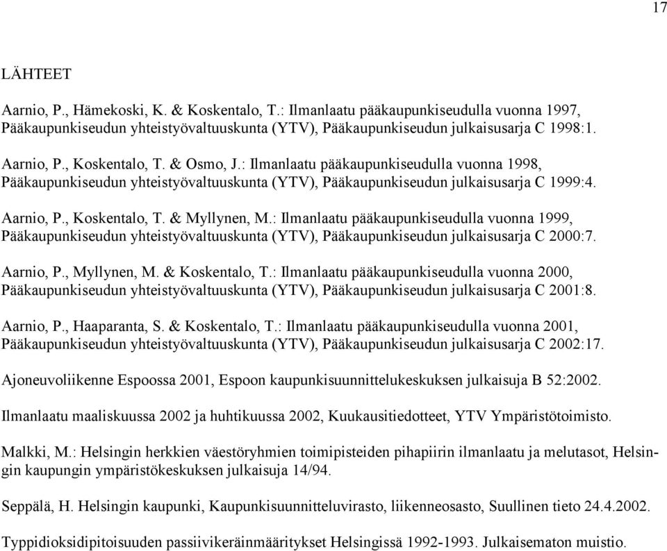 : Ilmanlaatu pääkaupunkiseudulla vuonna 1999, Pääkaupunkiseudun yhteistyövaltuuskunta (YTV), Pääkaupunkiseudun julkaisusarja C 2000:7. Aarnio, P., Myllynen, M. & Koskentalo, T.