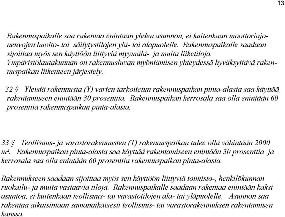 Ympäristölautakunnan on rakennusluvan myöntämisen yhteydessä hyväksyttävä rakennuspaikan liikenteen järjestely.