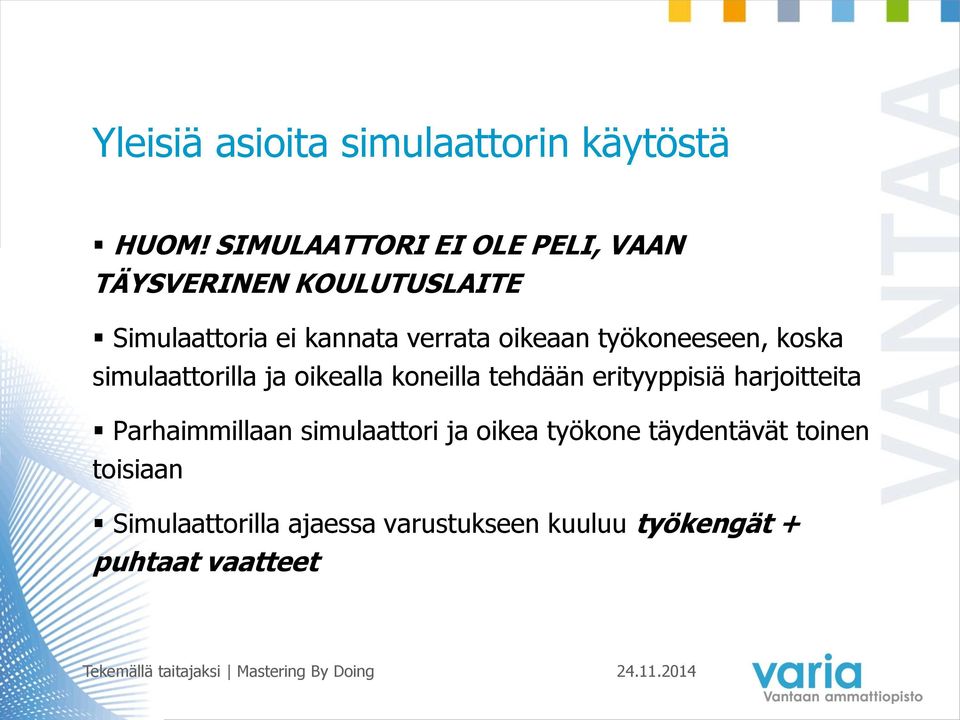 oikeaan työkoneeseen, koska simulaattorilla ja oikealla koneilla tehdään erityyppisiä