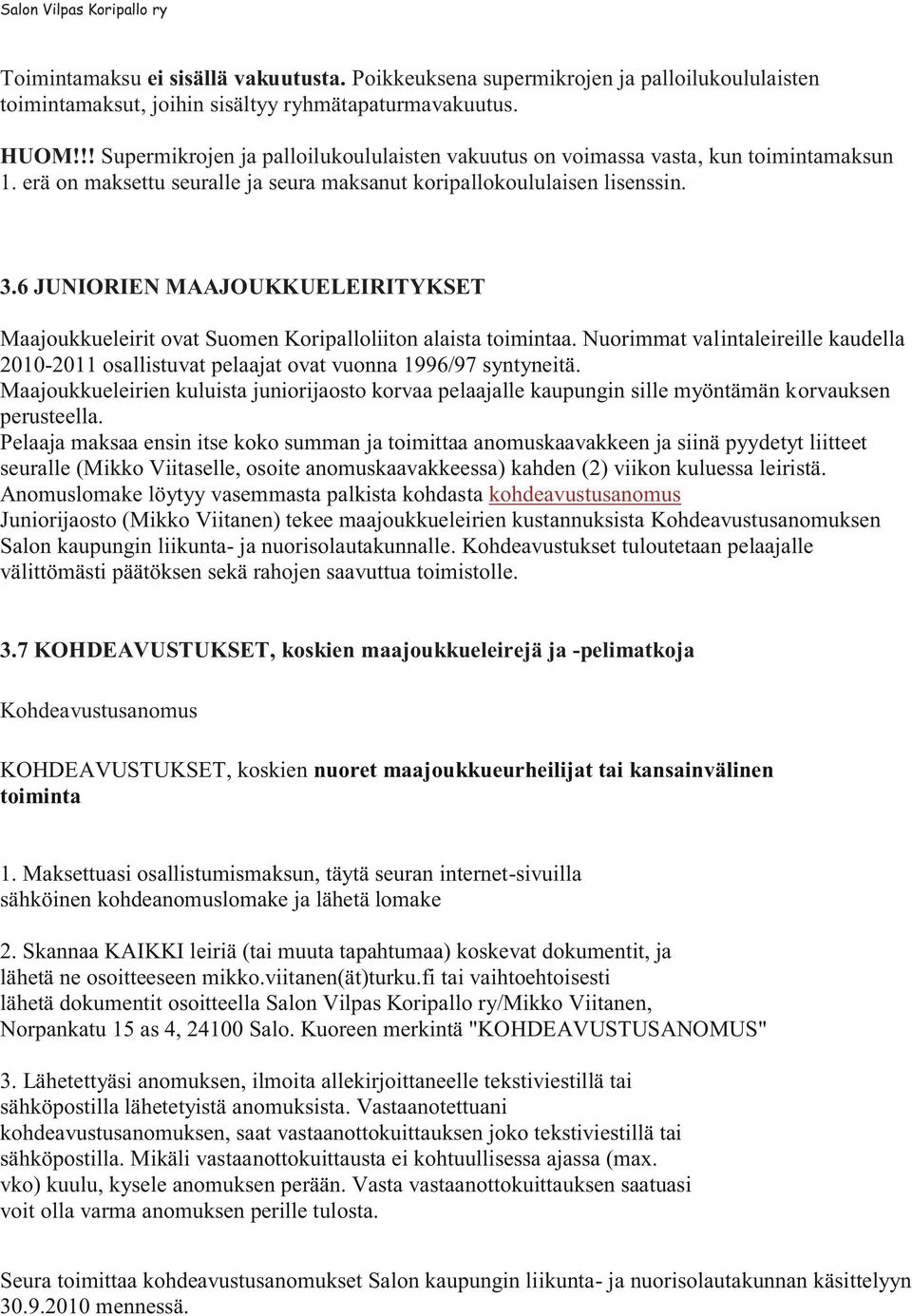 6 JUNIORIEN MAAJOUKKUELEIRITYKSET Maajoukkueleirit ovat Suomen Koripalloliiton alaista toimintaa. Nuorimmat valintaleireille kaudella 2010-2011 osallistuvat pelaajat ovat vuonna 1996/97 syntyneitä.